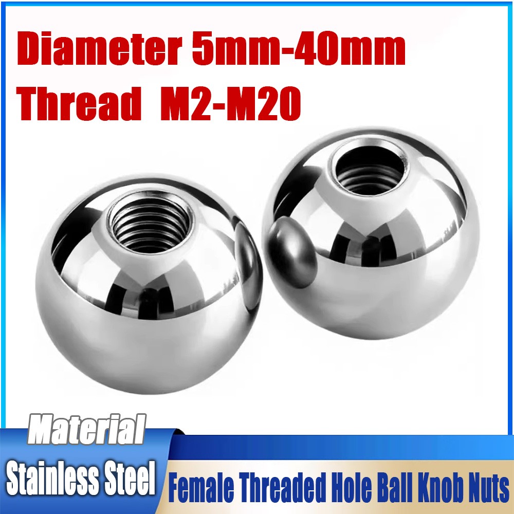 Stainless Steel Balls With Female Threaded Hole Ball Knob Nuts Ø5mm-40mm M2-M20